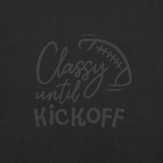 Classy Until Kickoff t-shirt