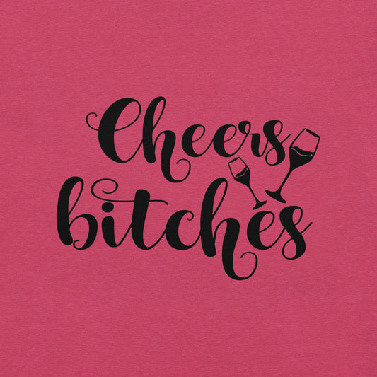 Cheers Bitches t-shirt